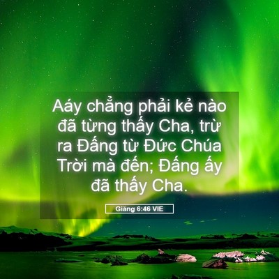 Picture 05 - Giăng 6:46 VIE - Aáy chẳng phải kẻ nào đã từng thấy - Bible Verse Picture