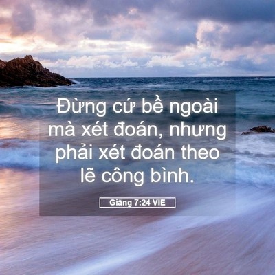 Picture 05 - Giăng 7:24 VIE - Đừng cứ bề ngoài mà xét đoán, nhưng - Bible Verse Picture