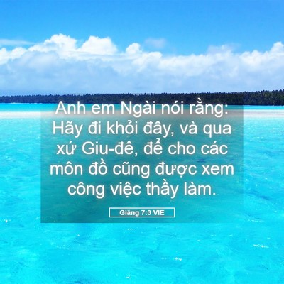 Picture 05 - Giăng 7:3 VIE - Anh em Ngài nói rằng: Hãy đi khỏi đây, - Bible Verse Picture