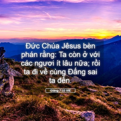 Picture 05 - Giăng 7:33 VIE - Đức Chúa Jêsus bèn phán rằng: Ta còn - Bible Verse Picture