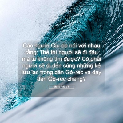 Picture 05 - Giăng 7:35 VIE - Các người Giu-đa nói với nhau rằng: - Bible Verse Picture