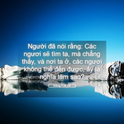 Picture 05 - Giăng 7:36 VIE - Người đã nói rằng: Các ngươi sẽ tìm - Bible Verse Picture