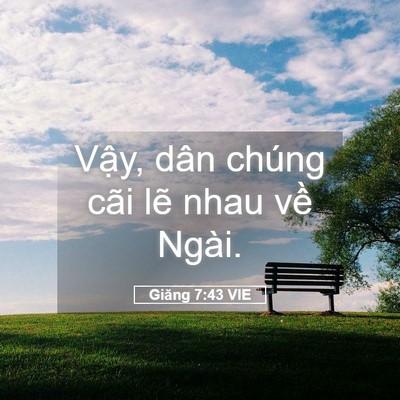 Picture 05 - Giăng 7:43 VIE - Vậy, dân chúng cãi lẽ nhau về - Bible Verse Picture