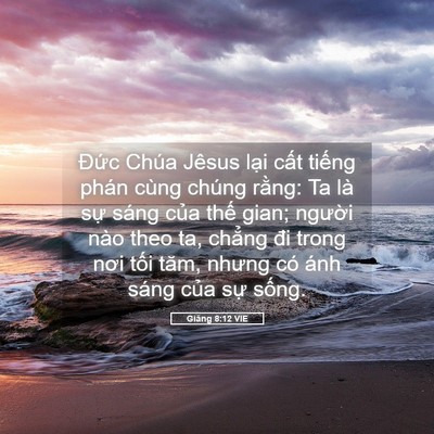 Picture 05 - Giăng 8:12 VIE - Đức Chúa Jêsus lại cất tiếng phán - Bible Verse Picture