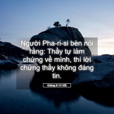 Picture 05 - Giăng 8:13 VIE - Người Pha-ri-si bèn nói rằng: Thầy tự - Bible Verse Picture