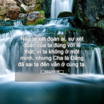 Picture 05 - Giăng 8:16 VIE - Nếu ta xét đoán ai, sự xét đoán của - Bible Verse Picture