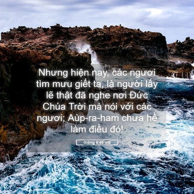 Picture 05 - Giăng 8:40 VIE - Nhưng hiện nay, các ngươi tìm mưu giết - Bible Verse Picture