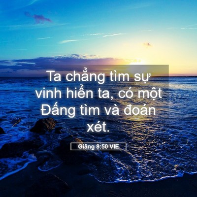 Picture 05 - Giăng 8:50 VIE - Ta chẳng tìm sự vinh hiển ta, có một - Bible Verse Picture