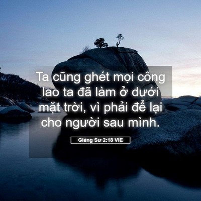 Picture 05 - Giảng Sư 2:18 VIE - Ta cũng ghét mọi công lao ta đã làm ở - Bible Verse Picture