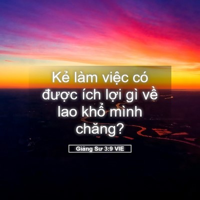 Picture 05 - Giảng Sư 3:9 VIE - Kẻ làm việc có được ích lợi gì về - Bible Verse Picture