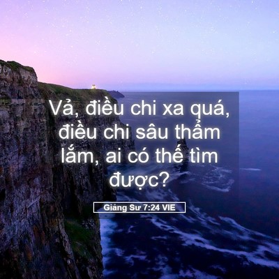 Picture 05 - Giảng Sư 7:24 VIE - Vả, điều chi xa quá, điều chi sâu - Bible Verse Picture