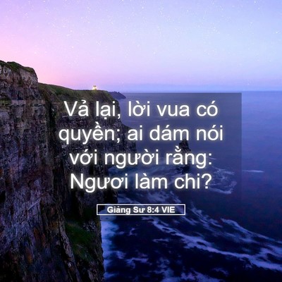 Picture 05 - Giảng Sư 8:4 VIE - Vả lại, lời vua có quyền; ai dám nói - Bible Verse Picture