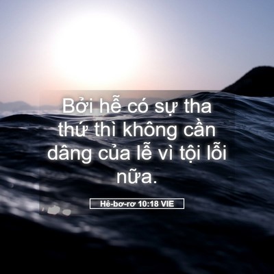 Picture 05 - Hê-bơ-rơ 10:18 VIE - Bởi hễ có sự tha thứ thì không cần - Bible Verse Picture