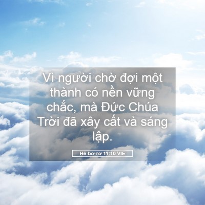 Picture 05 - Hê-bơ-rơ 11:10 VIE - Vì người chờ đợi một thành có nền - Bible Verse Picture