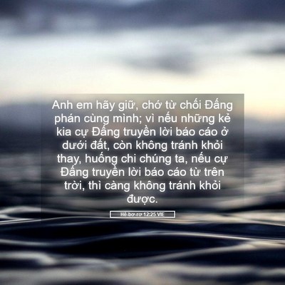 Picture 05 - Hê-bơ-rơ 12:25 VIE - Anh em hãy giữ, chớ từ chối Đấng - Bible Verse Picture