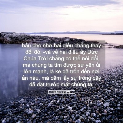 Picture 05 - Hê-bơ-rơ 6:18 VIE - hầu cho nhờ hai điều chẳng thay đổi - Bible Verse Picture