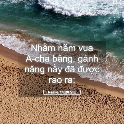 Picture 05 - I-sai-a 14:28 VIE - Nhằm năm vua A-cha băng, gánh nặng nầy - Bible Verse Picture