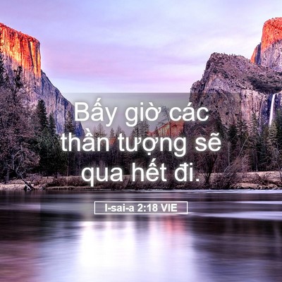 Picture 05 - I-sai-a 2:18 VIE - Bấy giờ các thần tượng sẽ qua hết - Bible Verse Picture