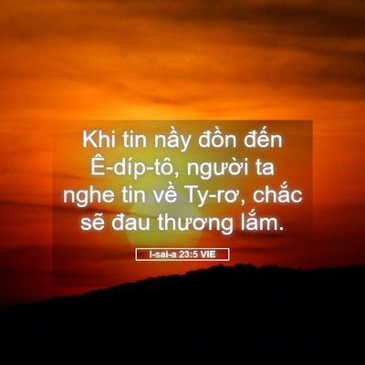 Picture 05 - I-sai-a 23:5 VIE - Khi tin nầy đồn đến Ê-díp-tô, người - Bible Verse Picture