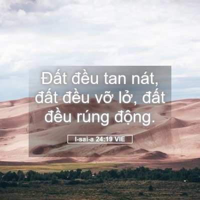 Picture 05 - I-sai-a 24:19 VIE - Đất đều tan nát, đất đều vỡ lở, - Bible Verse Picture