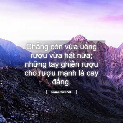 Picture 05 - I-sai-a 24:9 VIE - Chẳng còn vừa uống rượu vừa hát - Bible Verse Picture