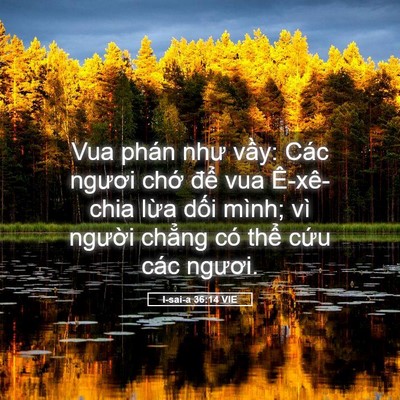 Picture 05 - I-sai-a 36:14 VIE - Vua phán như vầy: Các ngươi chớ để - Bible Verse Picture