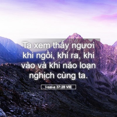Picture 05 - I-sai-a 37:28 VIE - Ta xem thấy ngươi khi ngồi, khi ra, khi - Bible Verse Picture