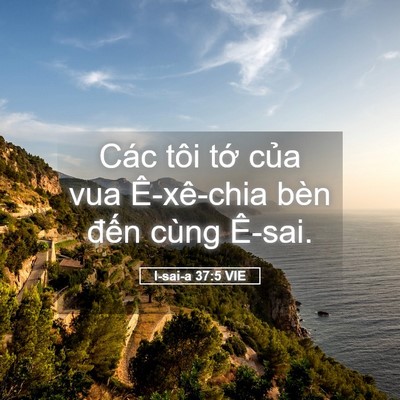 Picture 05 - I-sai-a 37:5 VIE - Các tôi tớ của vua Ê-xê-chia bèn đến - Bible Verse Picture