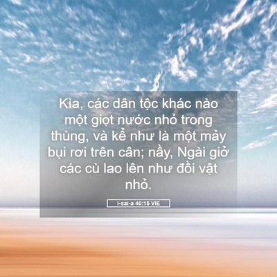 Picture 05 - I-sai-a 40:15 VIE - Kìa, các dân tộc khác nào một giọt - Bible Verse Picture