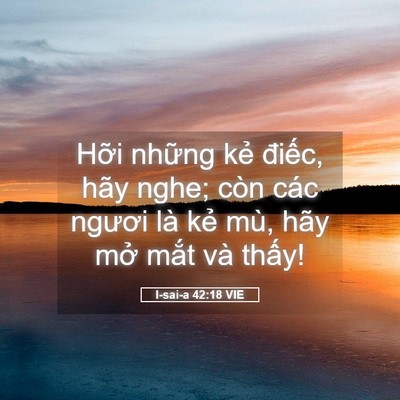Picture 05 - I-sai-a 42:18 VIE - Hỡi những kẻ điếc, hãy nghe; còn các - Bible Verse Picture