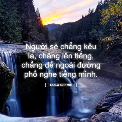 Picture 05 - I-sai-a 42:2 VIE - Người sẽ chẳng kêu la, chẳng lên - Bible Verse Picture