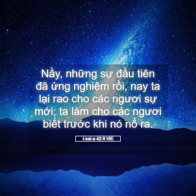 Picture 05 - I-sai-a 42:9 VIE - Nầy, những sự đầu tiên đã ứng - Bible Verse Picture