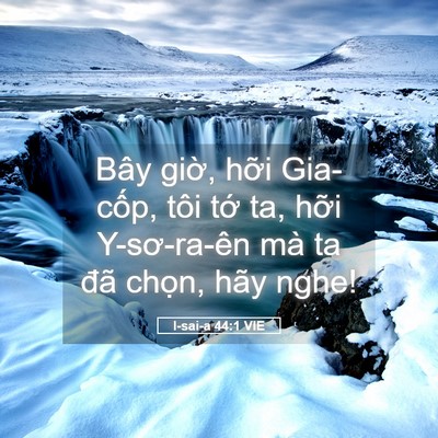 Picture 05 - I-sai-a 44:1 VIE - Bây giờ, hỡi Gia-cốp, tôi tớ ta, hỡi - Bible Verse Picture