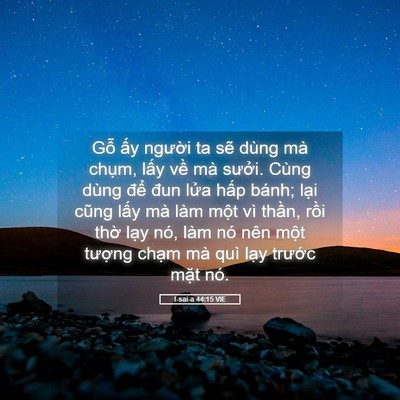 Picture 05 - I-sai-a 44:15 VIE - Gỗ ấy người ta sẽ dùng mà chụm, - Bible Verse Picture
