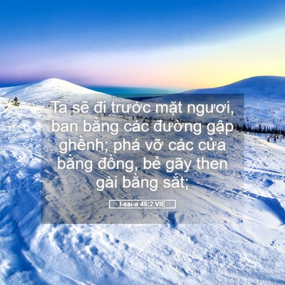Picture 05 - I-sai-a 45:2 VIE - Ta sẽ đi trước mặt ngươi, ban bằng - Bible Verse Picture