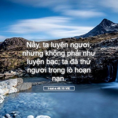 Picture 05 - I-sai-a 48:10 VIE - Nầy, ta luyện ngươi, nhưng không phải - Bible Verse Picture