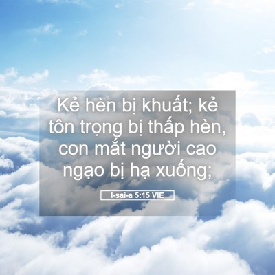 Picture 05 - I-sai-a 5:15 VIE - Kẻ hèn bị khuất; kẻ tôn trọng bị - Bible Verse Picture