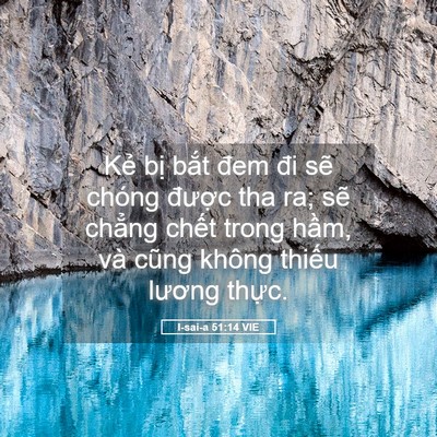 Picture 05 - I-sai-a 51:14 VIE - Kẻ bị bắt đem đi sẽ chóng được tha - Bible Verse Picture