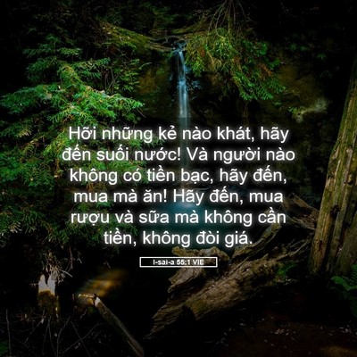 Picture 05 - I-sai-a 55:1 VIE - Hỡi những kẻ nào khát, hãy đến suối - Bible Verse Picture