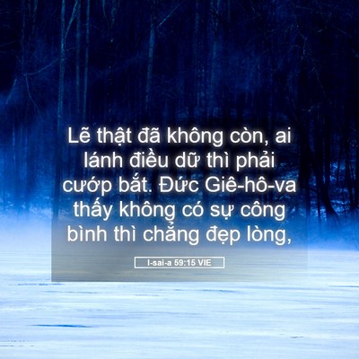 Picture 05 - I-sai-a 59:15 VIE - Lẽ thật đã không còn, ai lánh điều - Bible Verse Picture