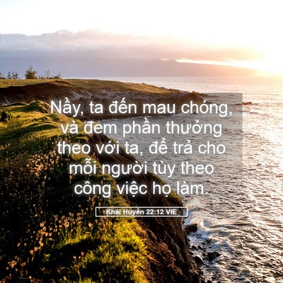 Picture 05 - Khải Huyền 22:12 VIE - Nầy, ta đến mau chóng, và đem phần - Bible Verse Picture