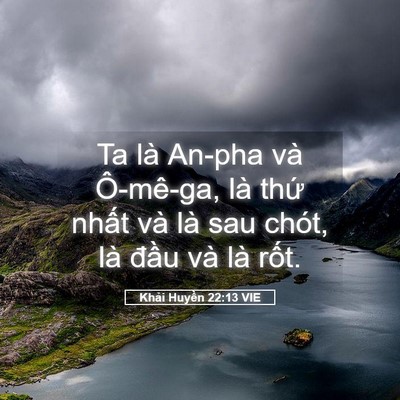 Picture 05 - Khải Huyền 22:13 VIE - Ta là An-pha và Ô-mê-ga, là thứ nhất và - Bible Verse Picture