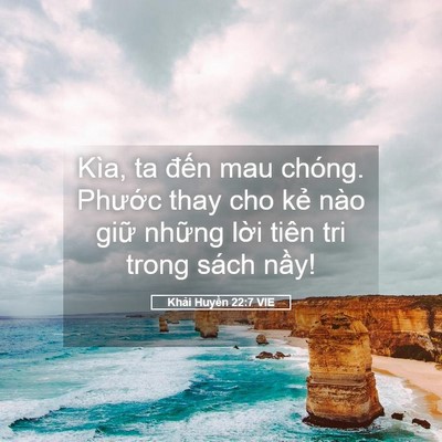 Picture 05 - Khải Huyền 22:7 VIE - Kìa, ta đến mau chóng. Phước thay cho - Bible Verse Picture