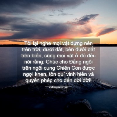 Picture 05 - Khải Huyền 5:13 VIE - Tôi lại nghe mọi vật dựng nên trên - Bible Verse Picture