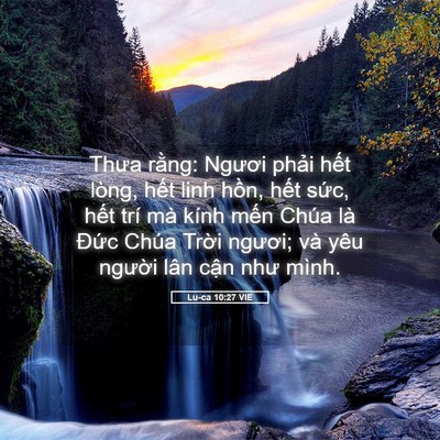 Picture 05 - Lu-ca 10:27 VIE - Thưa rằng: Ngươi phải hết lòng, hết - Bible Verse Picture