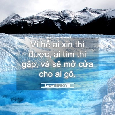 Picture 05 - Lu-ca 11:10 VIE - Vì hễ ai xin thì được, ai tìm thì - Bible Verse Picture