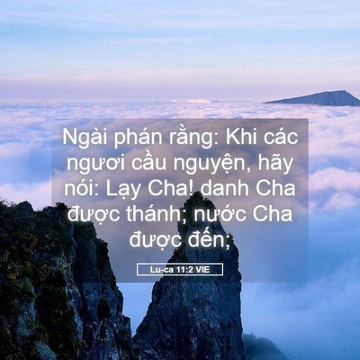 Picture 05 - Lu-ca 11:2 VIE - Ngài phán rằng: Khi các ngươi cầu - Bible Verse Picture