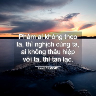 Picture 05 - Lu-ca 11:23 VIE - Phàm ai không theo ta, thì nghịch cùng ta, - Bible Verse Picture