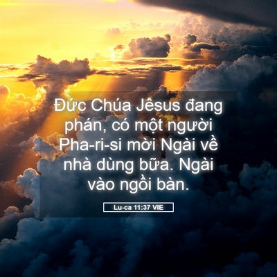 Picture 05 - Lu-ca 11:37 VIE - Đức Chúa Jêsus đang phán, có một - Bible Verse Picture