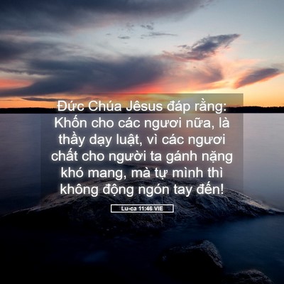 Picture 05 - Lu-ca 11:46 VIE - Đức Chúa Jêsus đáp rằng: Khốn cho các - Bible Verse Picture